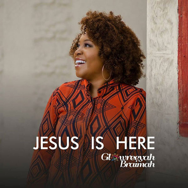 Glowreeyah Braimah – Jesus is Here [New Music]