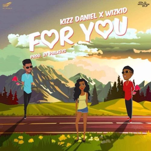 Kizz Daniel - For You ft. Wizkid