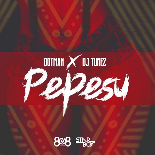 Dotman - Pepesu ft. DJ Tunez [New Music]
