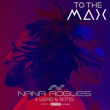 Nana Rouges - to the max ft. Wizkid & Not3s