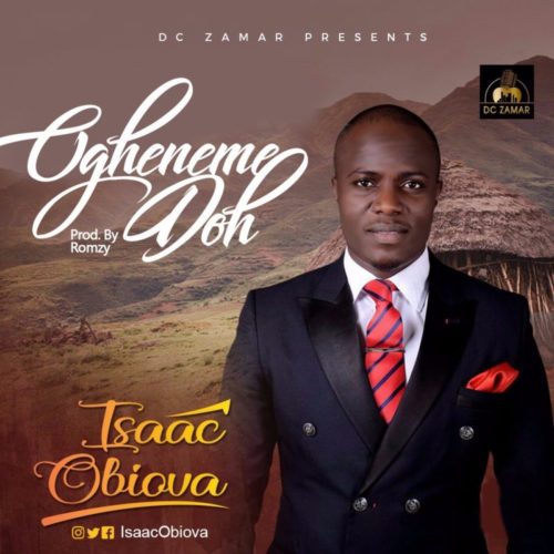 Isaac Obiova – Ogheneme Doh [New Song] | @isaacobiova