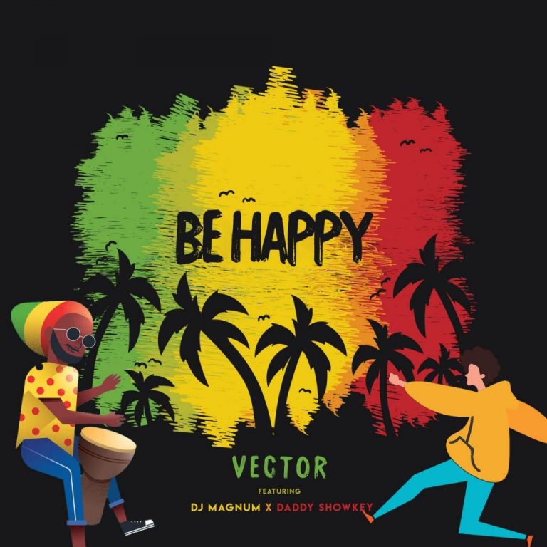 Vector ft. DJ Magnum & Daddy Showkey – Be Happy mp3