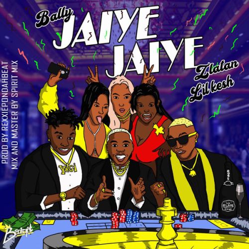 Bally - Jaiye Jaiye ft. Lil Kesh & Zlatan mp3 audio