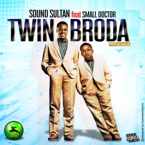Sound Sultan - Twin Broda ft. Small Doctor 