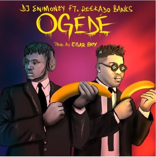 download DJ Enimoney x Reekado Banks – “Ogede”