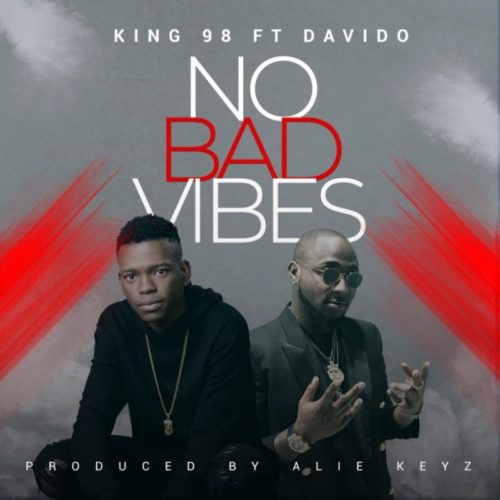 King98 – No Bad Vibes ft. Davido