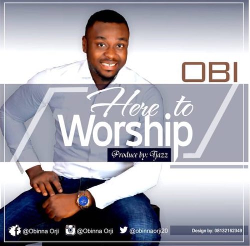 [Song] Obi – Here To Worship