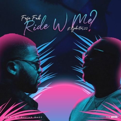 DOWNLOAD Fefe Fab feat. Ajebutter22 - 'Ride With Me' MP3