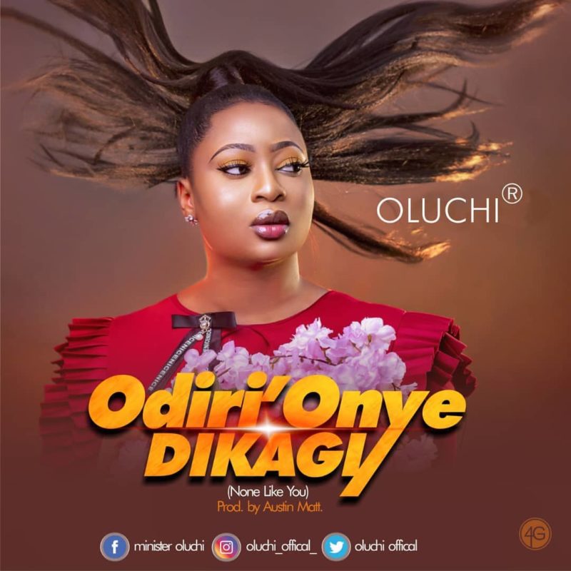 [Music] Oluchi - 'Odiri Onye dikagi' (No One like You)