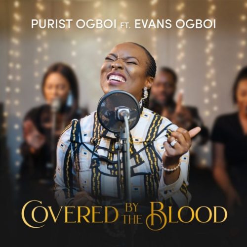DOWNLOAD Purist Ogboi ft. Evans Ogboi - 'Covered by the Blood' (SONG) MP3