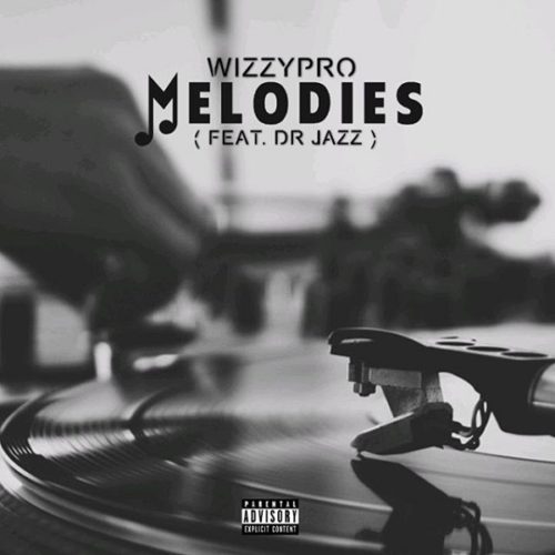 WizzyPro feat. Dr Jazz - 'Melodies' (SONG)