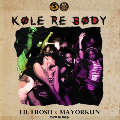 Lil Frosh ft. Mayorkun - Kole Re Body (Prod. by Fresh VDM)