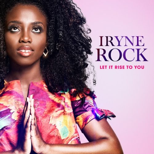 Iryne Rock – Let It Rise To You (SONG & VIDEO)