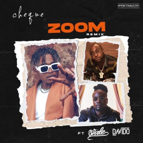 Cheque – Zoom (Remix) ft Davido & Wale