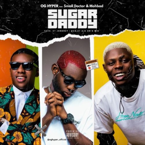 OG Hyper – Sugar Daddy ft. Mohbad & Small Doctor