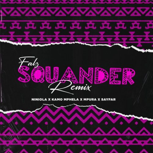 Falz – Squander (Remix) ft Niniola, Kamo Mphela, Mpura, Sayfar