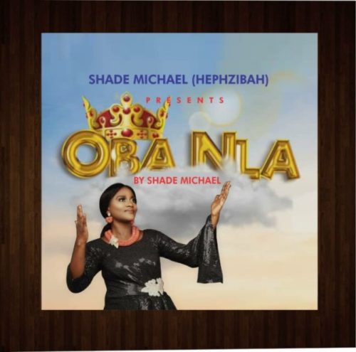 VIDEO: Shade Michael (Hephzibah) – Oba Nla