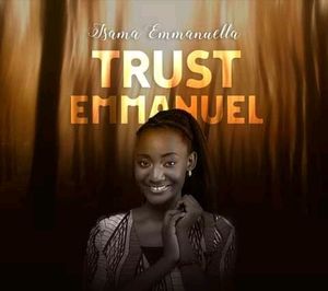 Isama Emmanuella – Trust Emmanuel