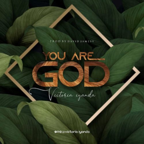 Victoria Iyanda – You Are God