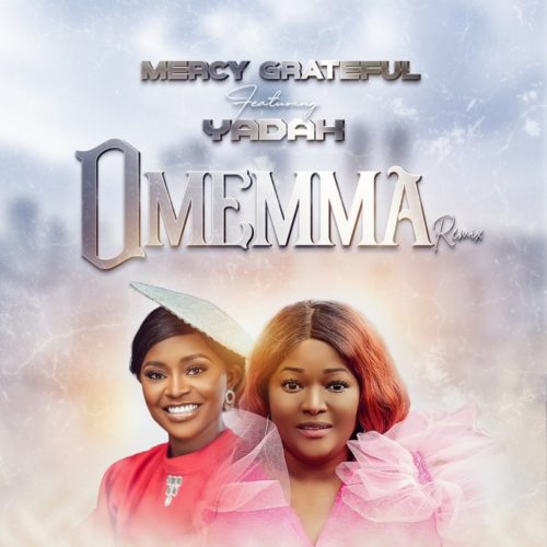 Mercy Grateful ft Yadah – Omemma (Remix)