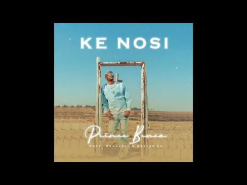Prince Benz ft Master KG & Makhadzi – Ke Nosi