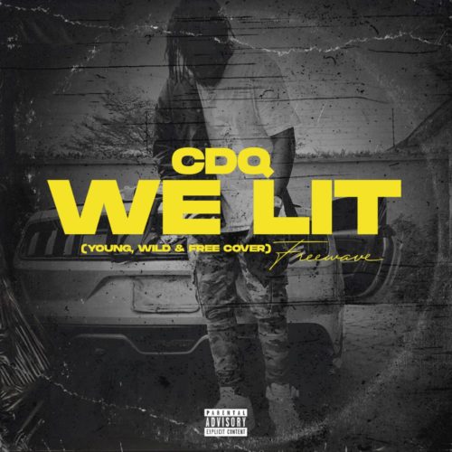 CDQ – We Lit ( Young, Wild & Free)